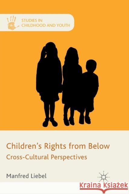 Children's Rights from Below: Cross-Cultural Perspectives Liebel, M. 9781349337552 Palgrave Macmillan