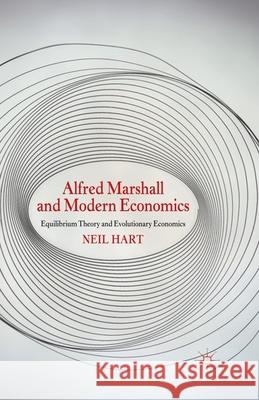 Alfred Marshall and Modern Economics: Equilibrium Theory and Evolutionary Economics Hart, N. 9781349337781 Palgrave Macmillan