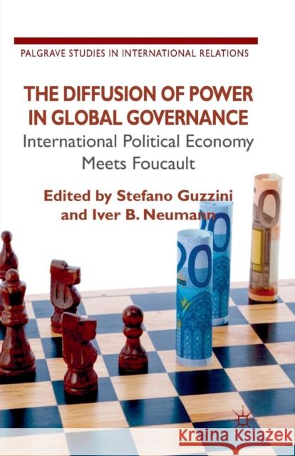 The Diffusion of Power in Global Governance: International Political Economy Meets Foucault Guzzini, S. 9781349337804 Palgrave Macmillan