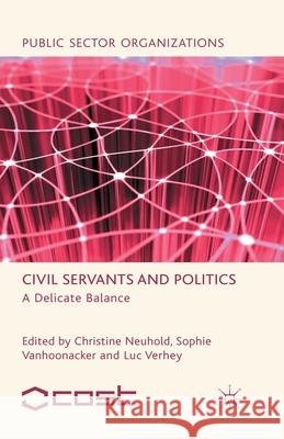Civil Servants and Politics: A Delicate Balance Neuhold, C. 9781349338726 Palgrave Macmillan