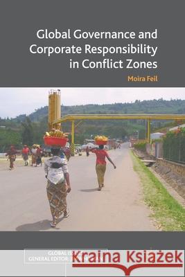 Global Governance and Corporate Responsibility in Conflict Zones M. Feil   9781349338801 Palgrave Macmillan