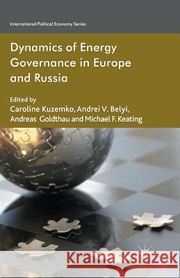Dynamics of Energy Governance in Europe and Russia C. Kuzemko A. Belyi A. Goldthau 9781349338825 Palgrave Macmillan