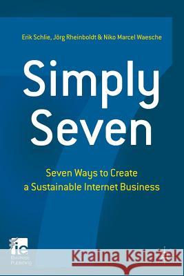 Simply Seven: Seven Ways to Create a Sustainable Internet Business Schlie, E. 9781349338948 Palgrave Macmillan