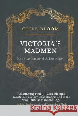 Victoria's Madmen: Revolution and Alienation Bloom, C. 9781349339327 Palgrave Macmillan