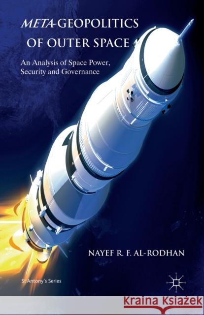 Meta-Geopolitics of Outer Space: An Analysis of Space Power, Security and Governance Al-Rodhan, N. 9781349339679 Palgrave Macmillan