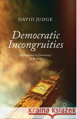 Democratic Incongruities: Representative Democracy in Britain Judge, D. 9781349339693 Palgrave Macmillan