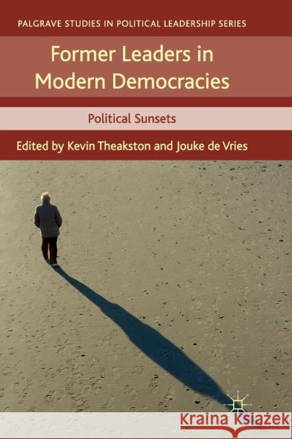 Former Leaders in Modern Democracies: Political Sunsets Theakston, K. 9781349339716 Palgrave Macmillan