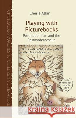 Playing with Picturebooks: Postmodernism and the Postmodernesque Allan, C. 9781349340040 Palgrave Macmillan