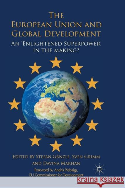 The European Union and Global Development: An 'enlightened Superpower' in the Making? Gänzle, S. 9781349340101 Palgrave Macmillan
