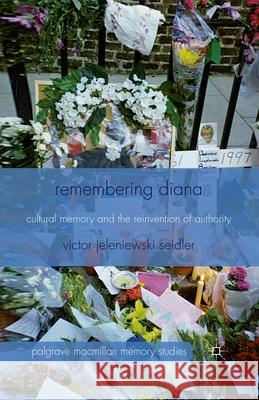 Remembering Diana: Cultural Memory and the Reinvention of Authority Seidler, V. 9781349340163 Palgrave Macmillan