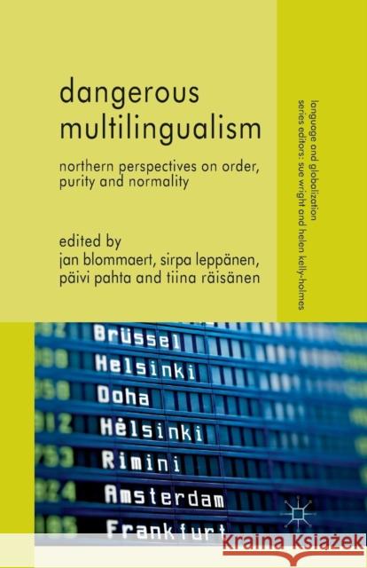 Dangerous Multilingualism: Northern Perspectives on Order, Purity and Normality Blommaert, J. 9781349340392