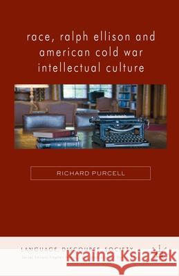 Race, Ralph Ellison and American Cold War Intellectual Culture R. Purcell   9781349340439 Palgrave Macmillan