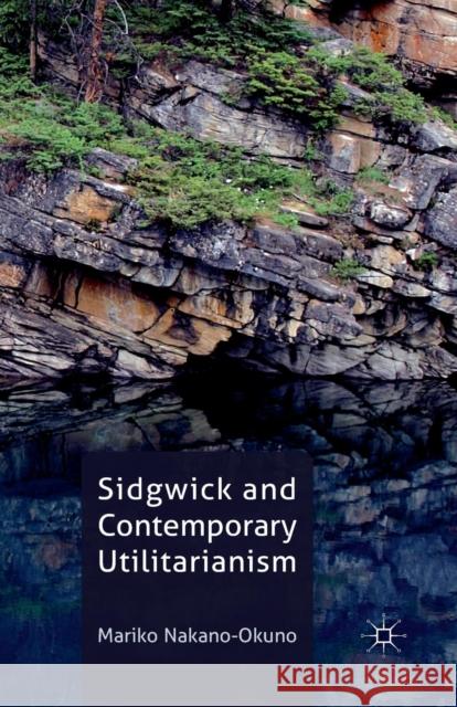 Sidgwick and Contemporary Utilitarianism M. Nakano-Okuno   9781349340491 Palgrave Macmillan