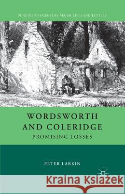 Wordsworth and Coleridge: Promising Losses Larkin, P. 9781349340897 Palgrave MacMillan