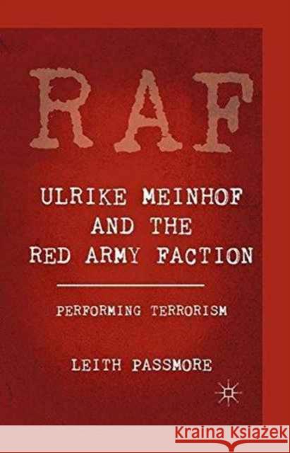 Ulrike Meinhof and the Red Army Faction: Performing Terrorism Leith Passmore L. Passmore 9781349340965 Palgrave MacMillan