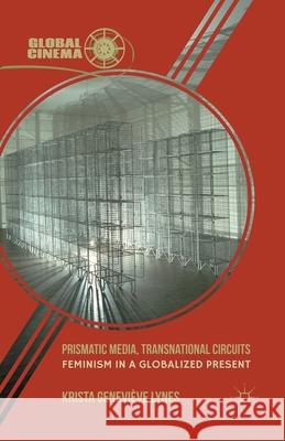 Prismatic Media, Transnational Circuits: Feminism in a Globalized Present Lynes, K. 9781349341047 Palgrave MacMillan