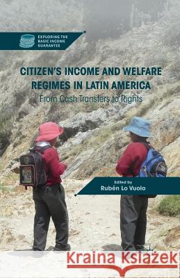 Citizen's Income and Welfare Regimes in Latin America: From Cash Transfers to Rights Lo Vuolo, Rubén 9781349341207 Palgrave MacMillan