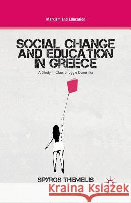 Social Change and Education in Greece: A Study in Class Struggle Dynamics Themelis, S. 9781349341221 Palgrave MacMillan