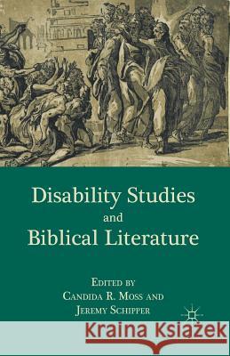 Disability Studies and Biblical Literature C. Moss J. Schipper Candida R. Moss 9781349341337