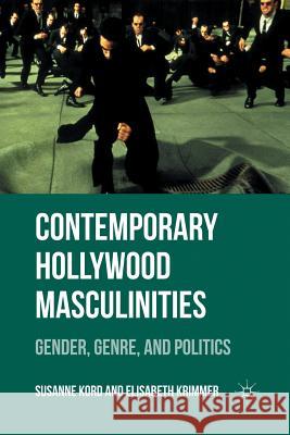 Contemporary Hollywood Masculinities: Gender, Genre, and Politics Kord, Susanne 9781349341412 Palgrave MacMillan