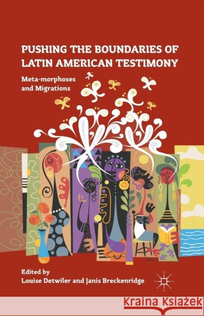 Pushing the Boundaries of Latin American Testimony: Meta-Morphoses and Migrations Detwiler, L. 9781349341450