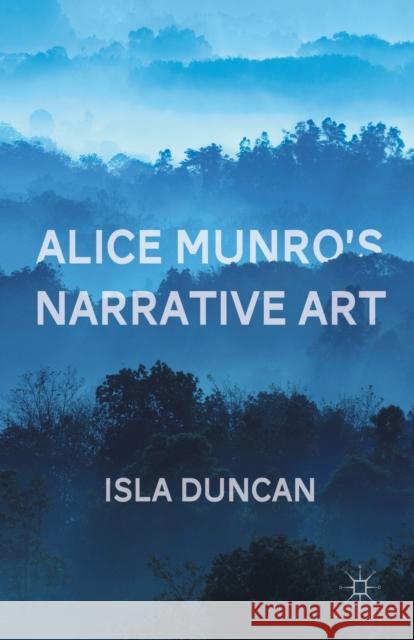 Alice Munro's Narrative Art Isla Duncan I. Duncan 9781349341597 Palgrave MacMillan