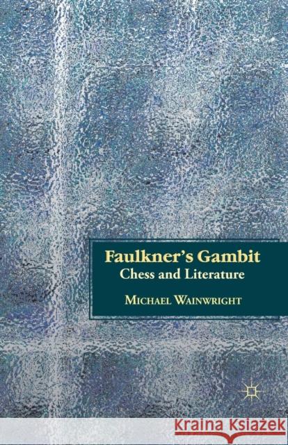 Faulkner's Gambit: Chess and Literature Wainwright, M. 9781349341634 Palgrave MacMillan