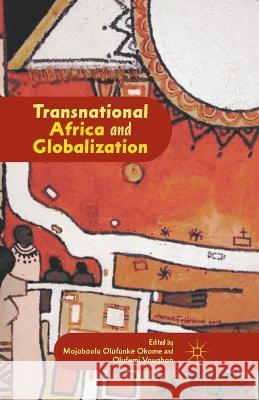 Transnational Africa and Globalization Mojubaolu Olufunke Okome Olufemi Vaughan M. Okome 9781349341696 Palgrave MacMillan