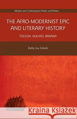 The Afro-Modernist Epic and Literary History: Tolson, Hughes, Baraka Schultz, K. 9781349341801 Palgrave MacMillan
