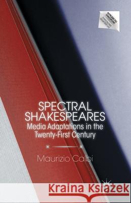 Spectral Shakespeares: Media Adaptations in the Twenty-First Century Calbi, M. 9781349341849 Palgrave MacMillan