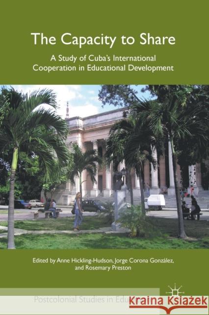The Capacity to Share: A Study of Cuba's International Cooperation in Educational Development Hickling-Hudson, A. 9781349341924 Palgrave MacMillan