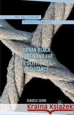 Urban Black Women and the Politics of Resistance Zenzele Isoke Isoke                                    Z. Isoke 9781349342082 Palgrave MacMillan