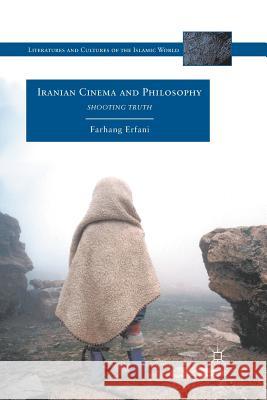 Iranian Cinema and Philosophy: Shooting Truth Erfani, Farhang 9781349342150 Palgrave MacMillan