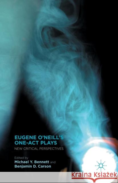Eugene O'Neill's One-Act Plays: New Critical Perspectives Bennett, M. 9781349342358 Palgrave MacMillan