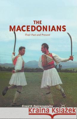 The Macedonians: Their Past and Present Ernest N. Damianopoulos E. Damianopoulos 9781349342389 Palgrave MacMillan