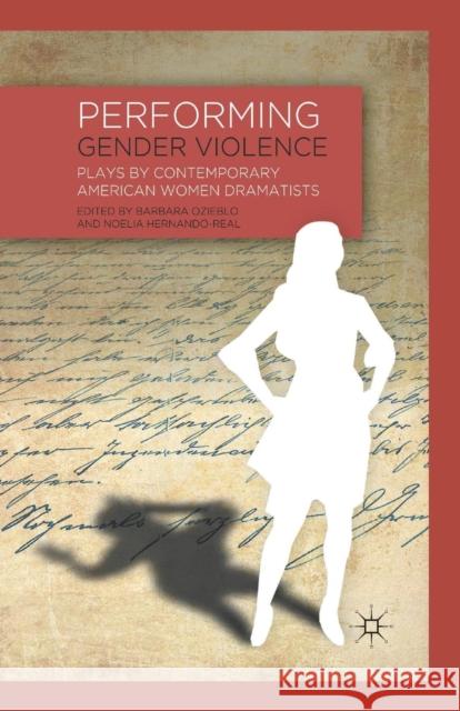 Performing Gender Violence: Plays by Contemporary American Women Dramatists Ozieblo, B. 9781349342464 Palgrave MacMillan