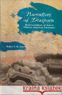 Narratives of Diaspora: Representations of Asia in Chinese American Literature Lim, W. 9781349342648 Palgrave MacMillan