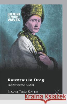 Rousseau in Drag: Deconstructing Gender Kennedy, R. 9781349342686 Palgrave MacMillan