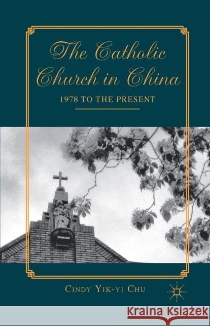 The Catholic Church in China: 1978 to the Present Chu, C. 9781349342709 Palgrave MacMillan