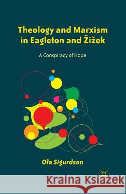 Theology and Marxism in Eagleton and Zizek: A Conspiracy of Hope Sigurdson, O. 9781349342747