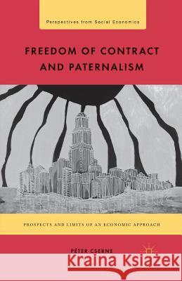 Freedom of Contract and Paternalism: Prospects and Limits of an Economic Approach Cserne, P. 9781349342860 Palgrave MacMillan