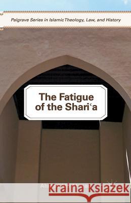 The Fatigue of the Shari'a Ahmad Atif Ahmad A. Ahmad 9781349342921