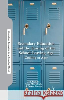 Secondary Education and the Raising of the School-Leaving Age: Coming of Age? Tom Woodin Gary McCulloch Steven Cowan 9781349342969 Palgrave MacMillan