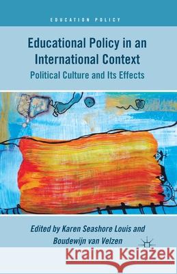 Educational Policy in an International Context: Political Culture and Its Effects Karen Seashore Louis Boudewijn Van Velzen K. Louis 9781349343003 Palgrave MacMillan