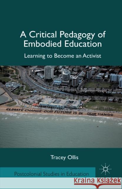 A Critical Pedagogy of Embodied Education: Learning to Become an Activist Ollis, T. 9781349343164 Palgrave MacMillan