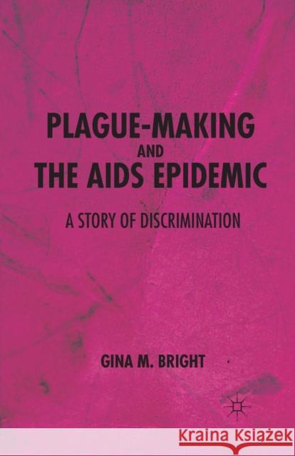 Plague-Making and the AIDS Epidemic: A Story of Discrimination Gina M. Bright G. Bright 9781349343362 Palgrave MacMillan