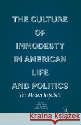 The Culture of Immodesty in American Life and Politics: The Modest Republic Federici, M. 9781349343478 Palgrave MacMillan