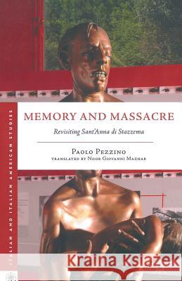Memory and Massacre: Revisiting Sant' Anna Di Stazzema Giovanni Mazhar, Noor 9781349343492 Palgrave MacMillan