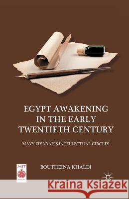 Egypt Awakening in the Early Twentieth Century: Mayy Ziyadah's Intellectual Circles Khaldi, B. 9781349343607 Palgrave MacMillan