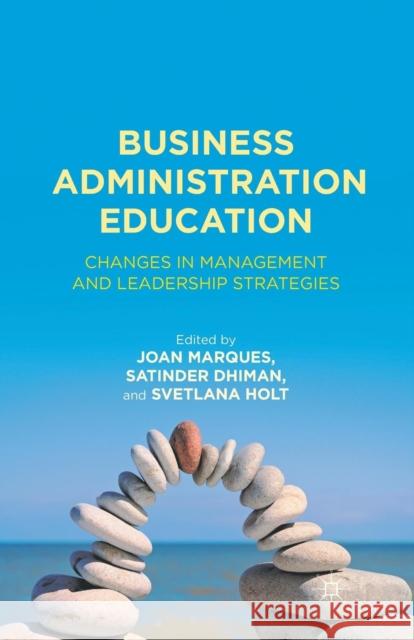 Business Administration Education: Changes in Management and Leadership Strategies Marques, J. 9781349343829 Palgrave MacMillan